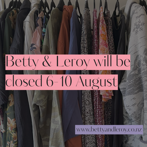 Betty & Leroy will be closed 6-10 August